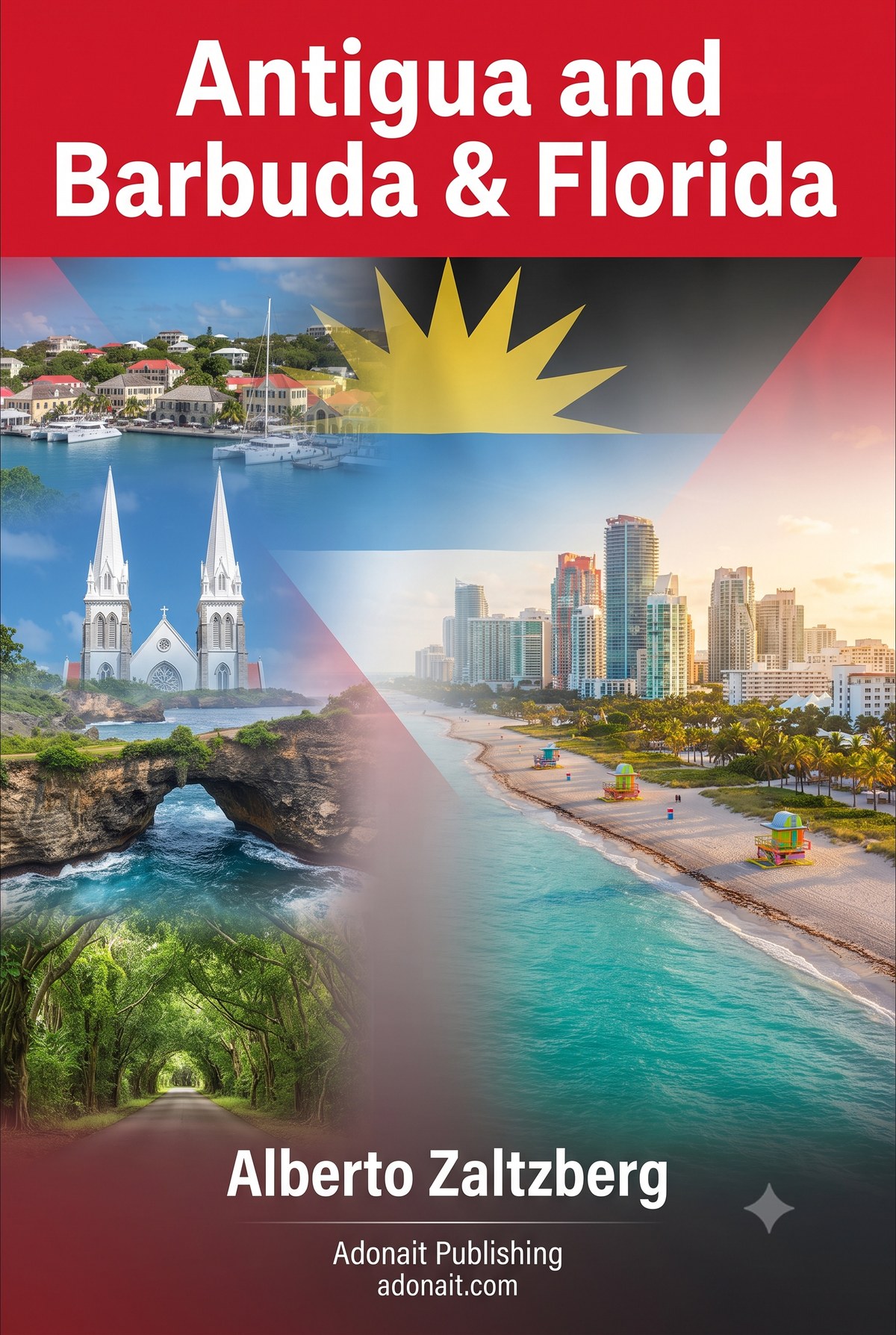 Antigua and Barbuda and Florida: Your Guide to Investing, Relocating, and Building a Second Home in the Sunshine State