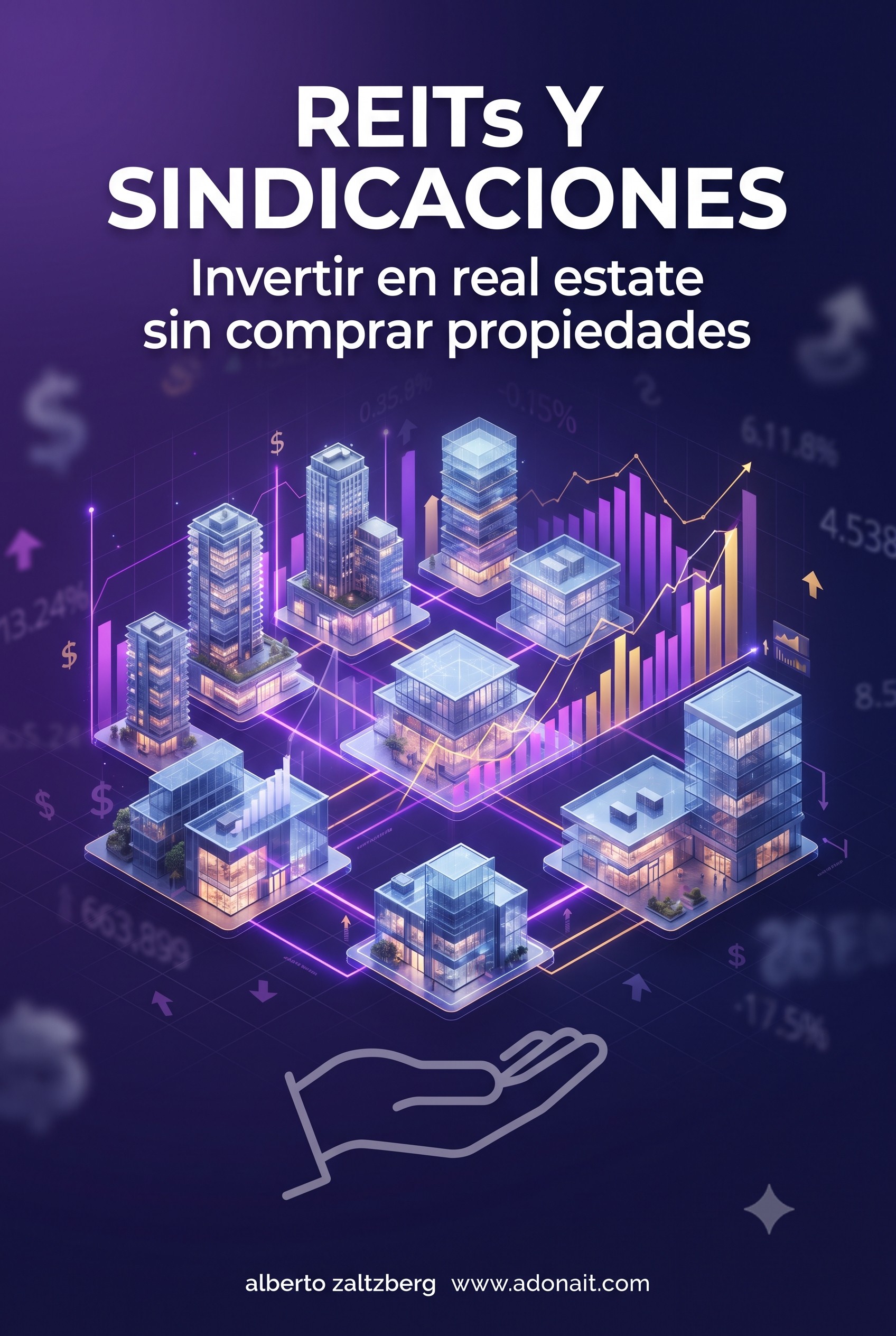 Invertir en Real Estate sin Comprar Propiedades: REITs y Sindicaciones